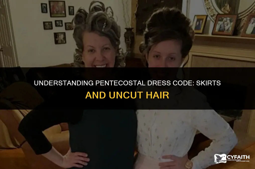 why do pentecostals wear skirts and not cut their hair
