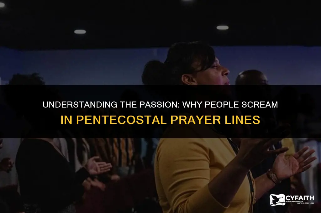 why do people scream in a pentecostal prayer line