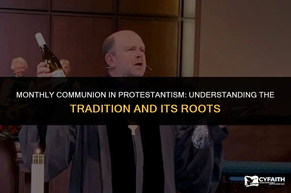 why do protestant only have communion once a month