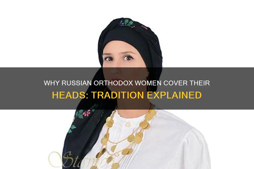 why do russian orthodox women cover their heads