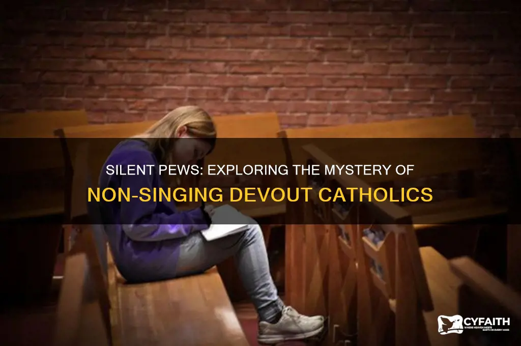why do seemingly pius catholics not sing