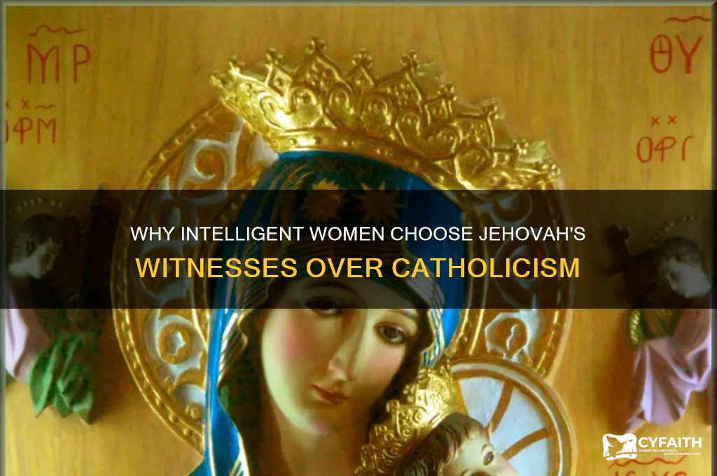 why do smart woman become jw instead of remaining catholic