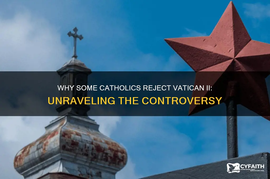why do some catholics hate vatican ii