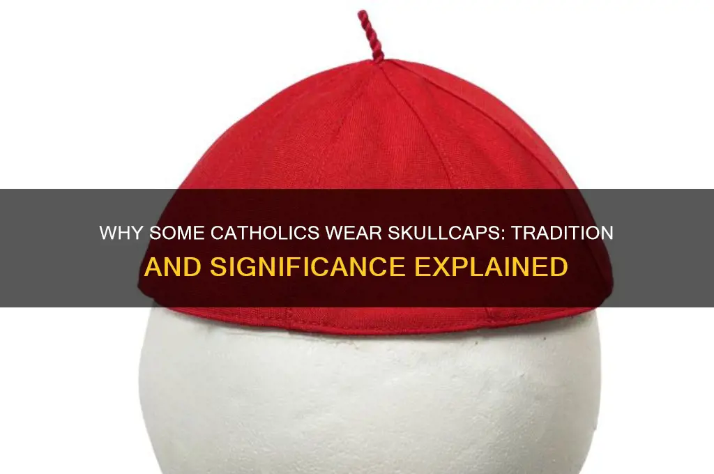 why do some catholics wear skullcaps