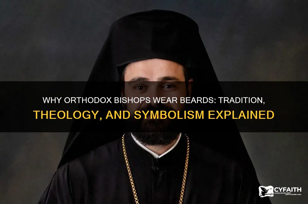 why do the bishops in the orthodox church wear beards