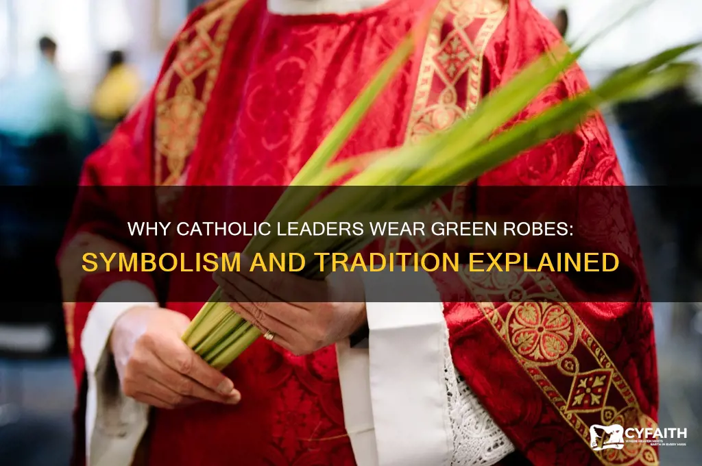 why do the catholic leaders wear green robes