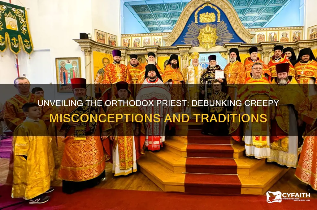 why do the orthodox priest seem so creepy