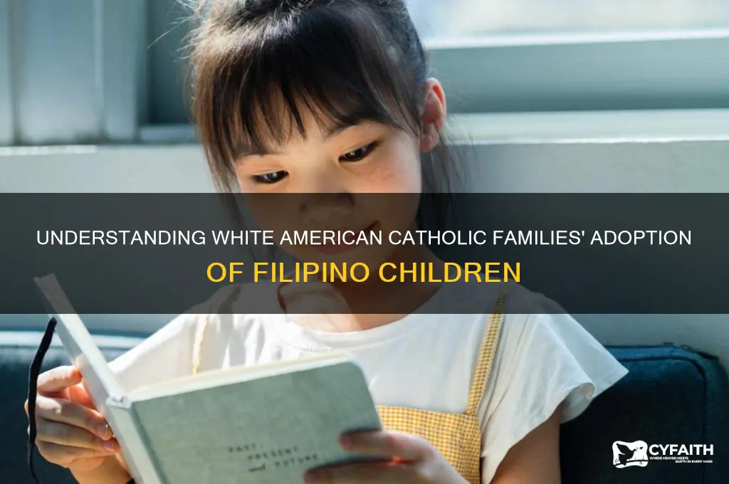 why do white american catholics adopt kids from the phillipines