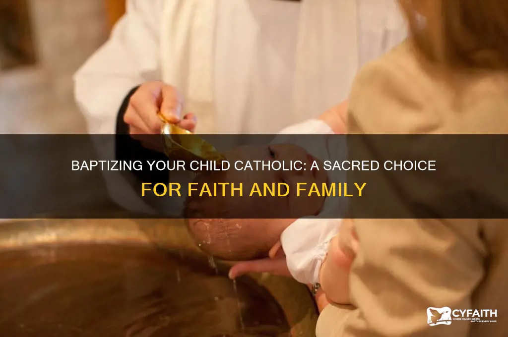 why do you want to baptize your child catholic