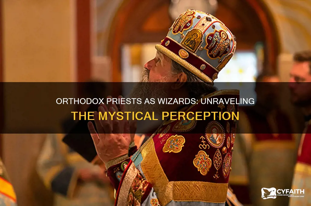 why does everyone think orthodox priests are wizards