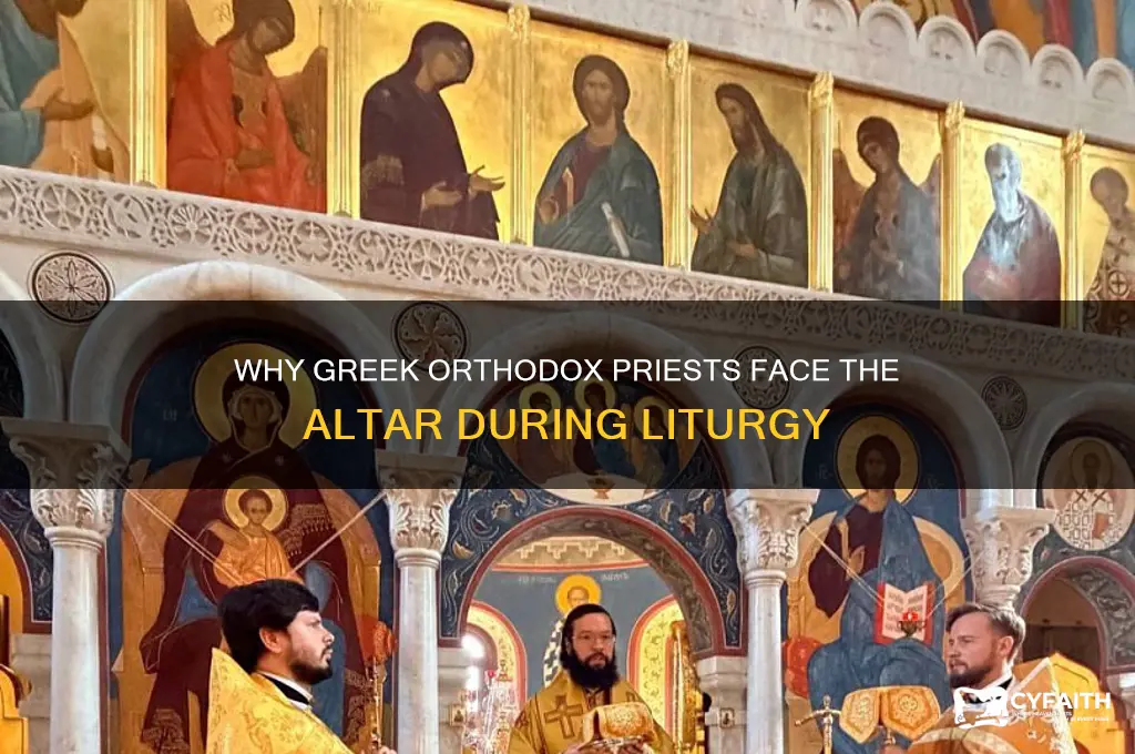 why does greek orthodox priest face the altar