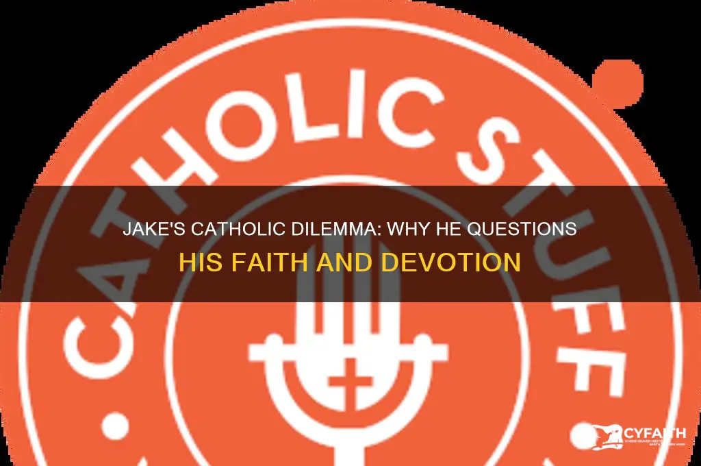 why does jake think he is a bad catholic