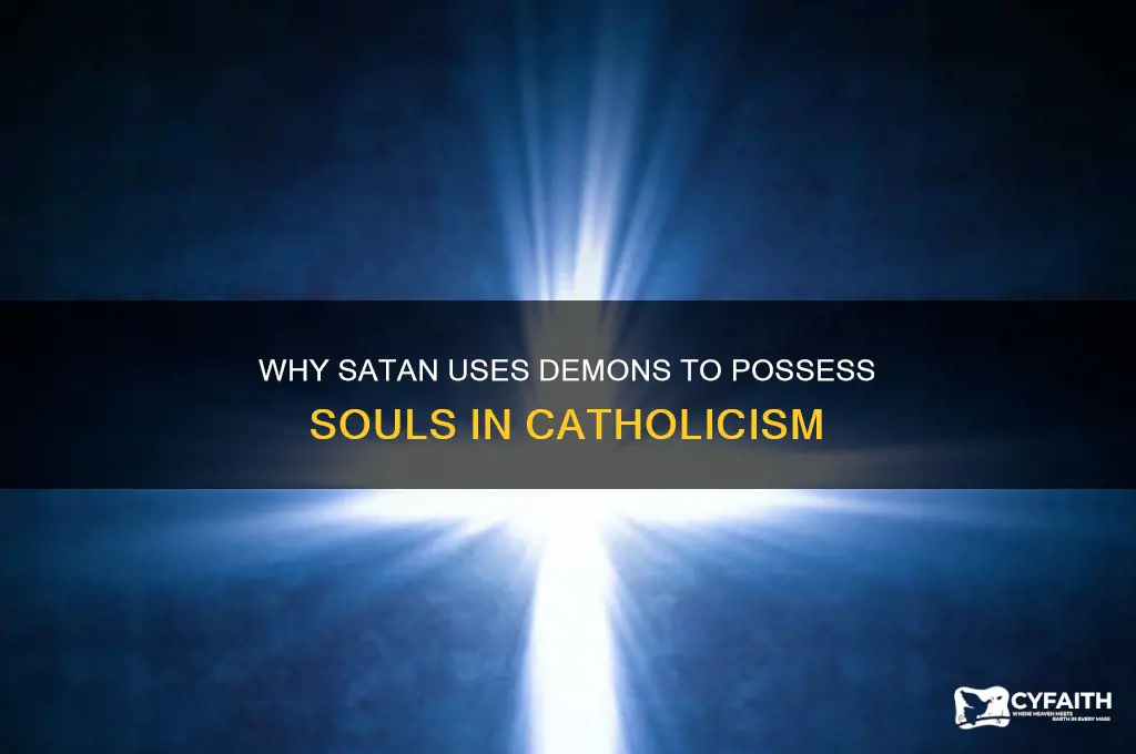why does satan have his demons possess souls catholic