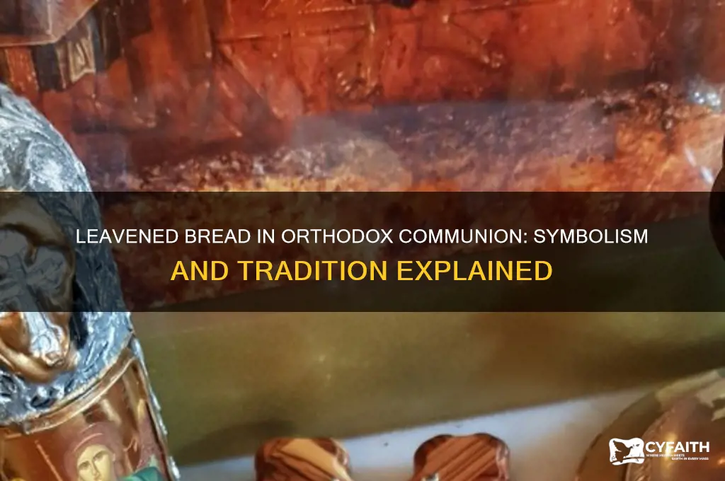 why does the orthodox church use leavened bread for communion