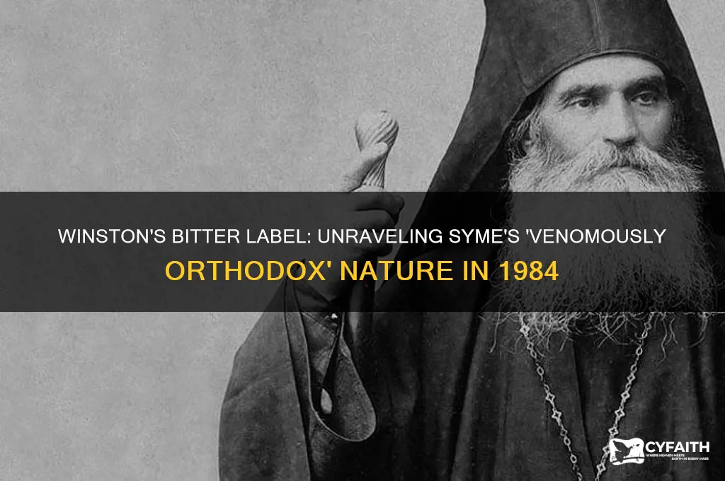 why does winston call syme venomously orthodox