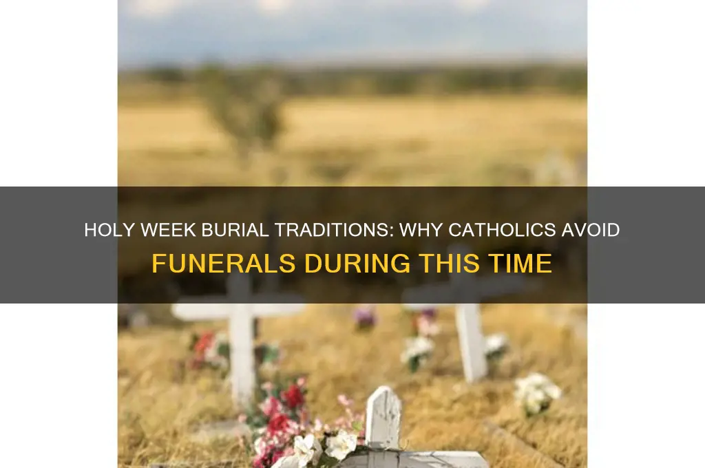 why don t catholics bury people during holy week