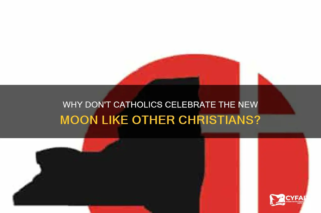 why dont christians celebrate new moon catholic