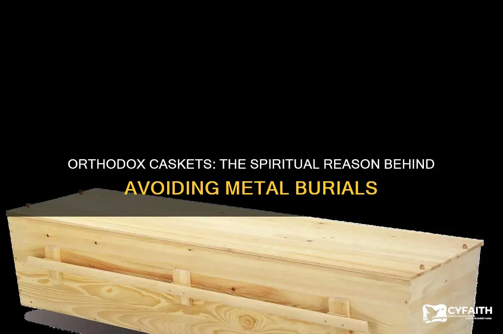 why dont orthodox have metal in there caskets