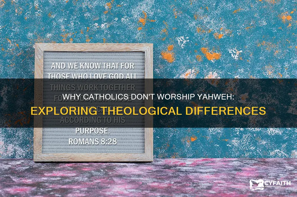 why dont the catholics worship yahweh
