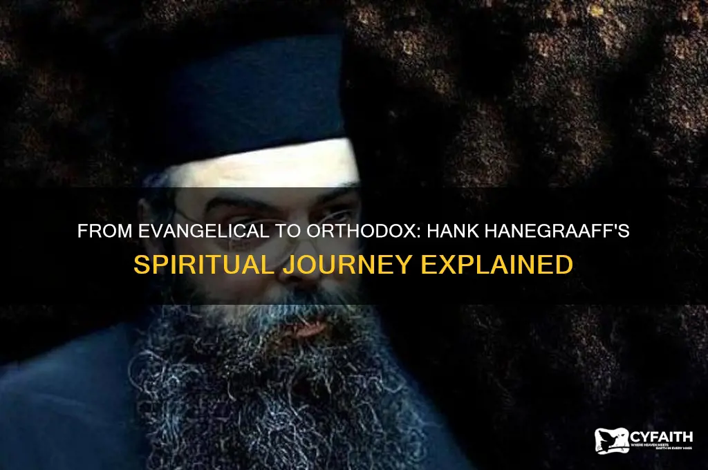 why hank hanegraaff became orthodox