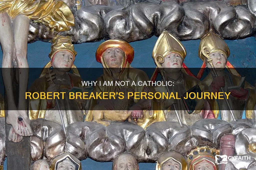 why i am not a catholic robert breaker