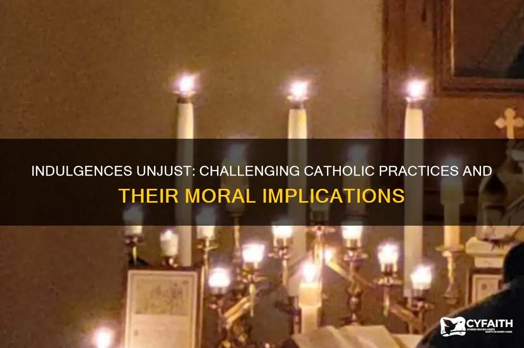 why indulgences unjust catholic