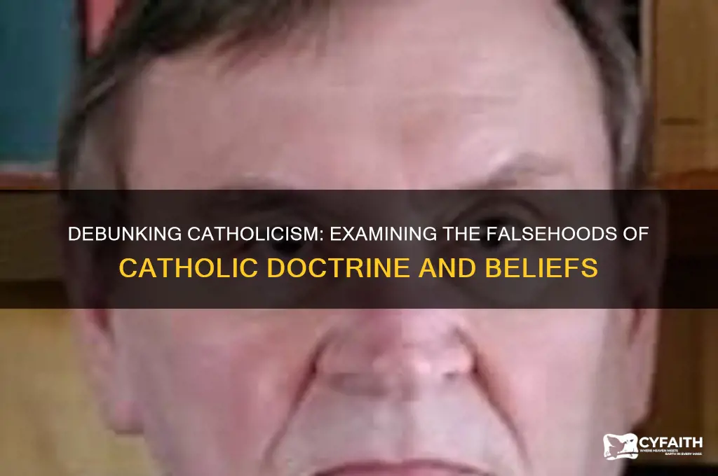 why is catholic religion false