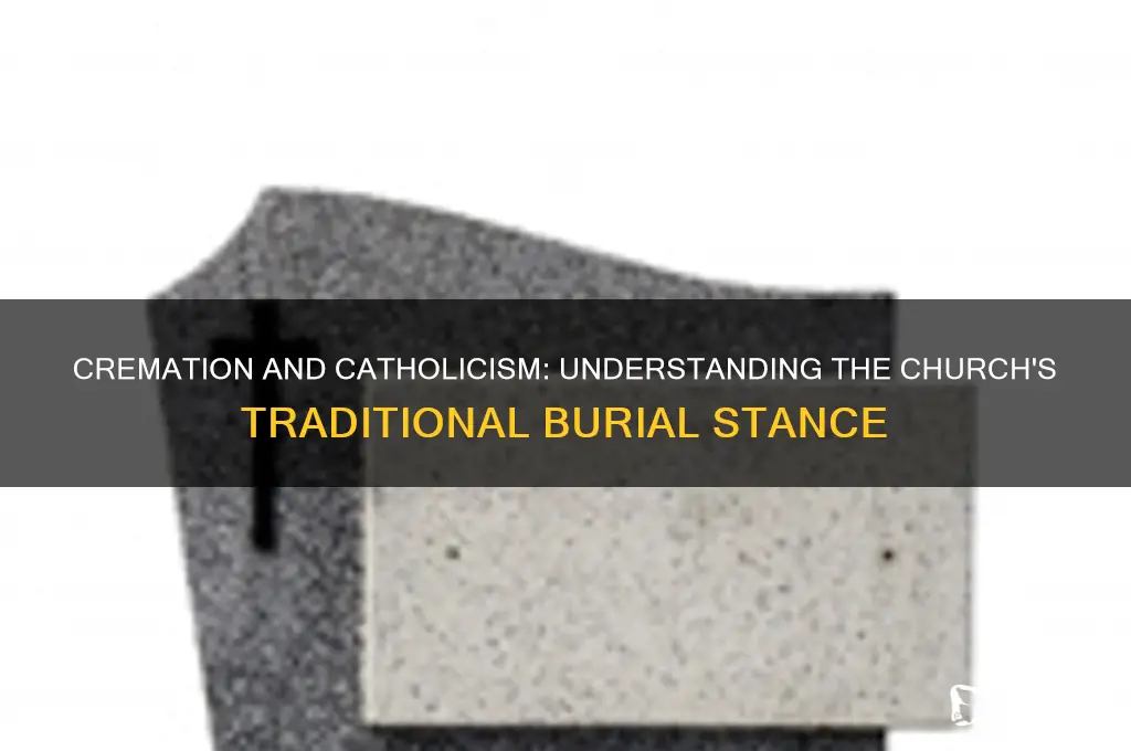 why is cremation against catholic religion