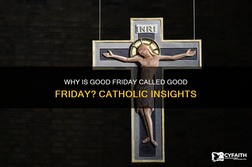 why is good friday called good friday catholic answers
