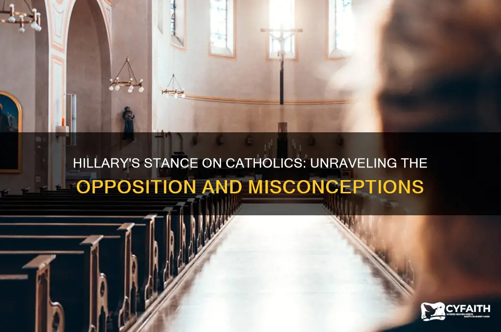 why is hillary so opposed to catholics
