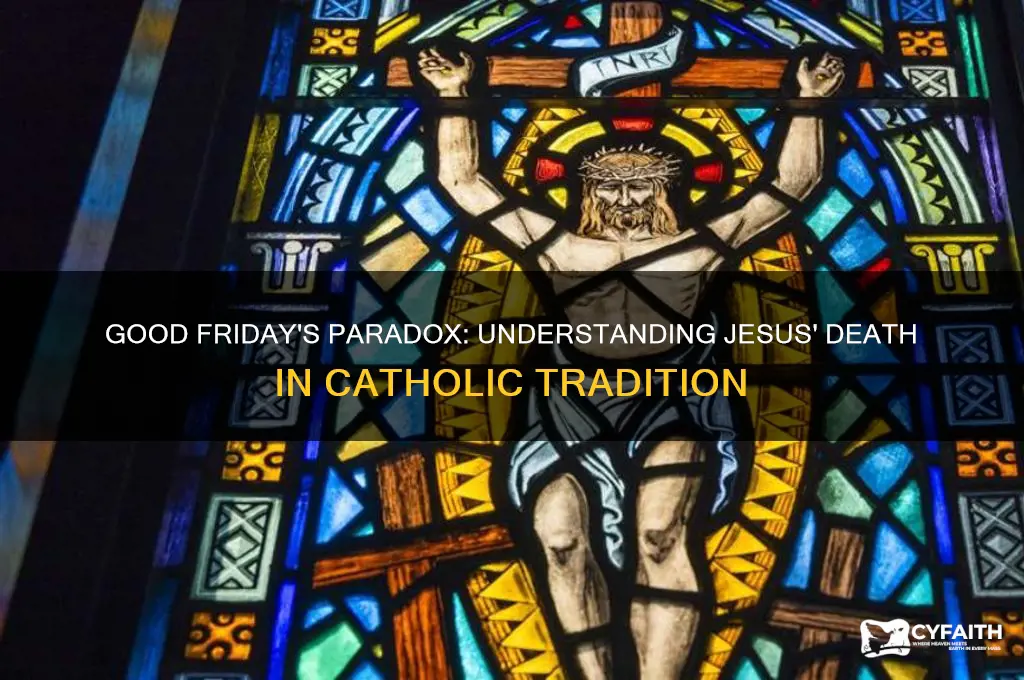 why is it called good friday if jesus died catholic