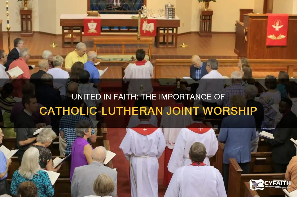 why is it important for catholics and lutheran worship together
