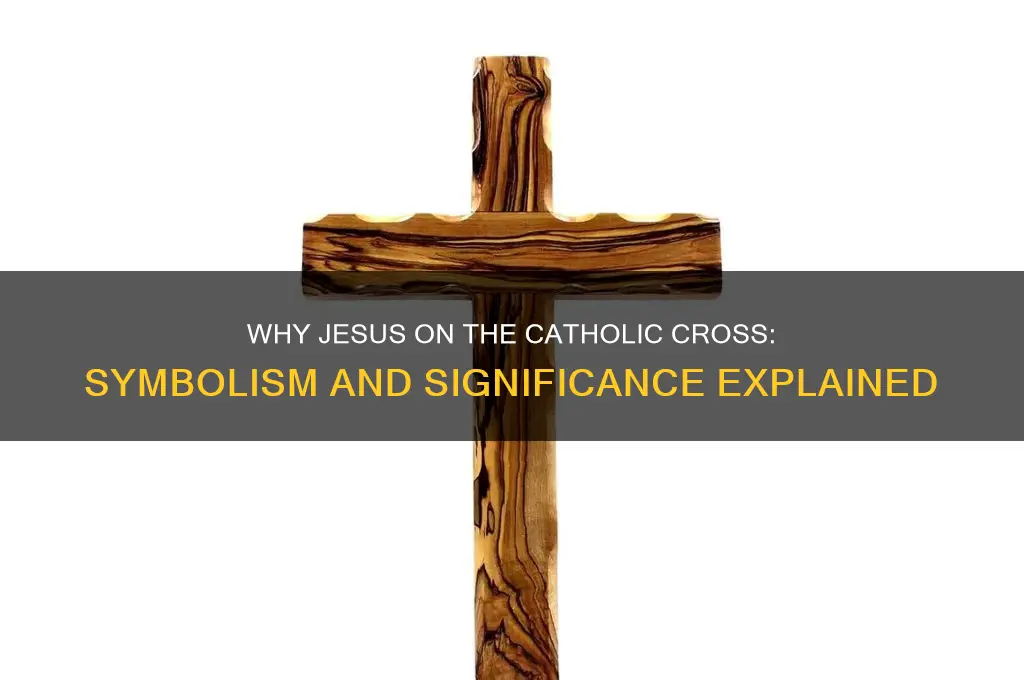 why is jesus on the catholic cross