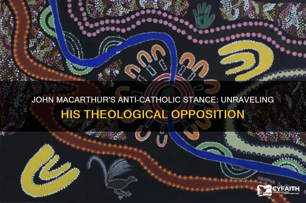 why is john macarthur so anti catholic