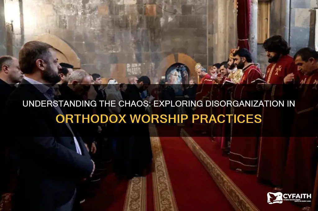 why is orthodox worship so disorganized