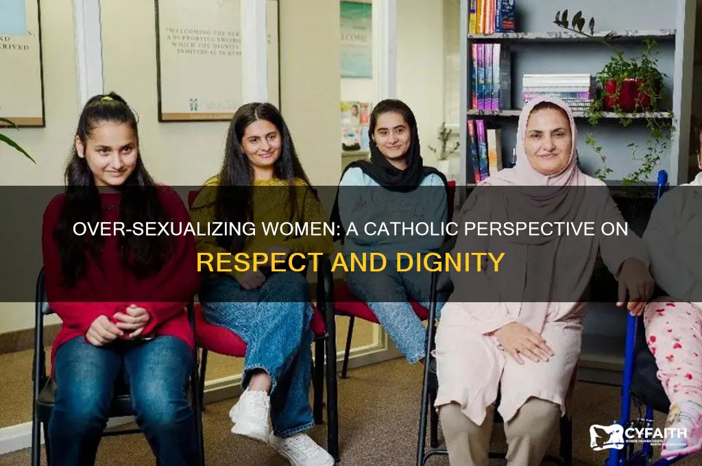 why is over sexualizing women wrong catholic