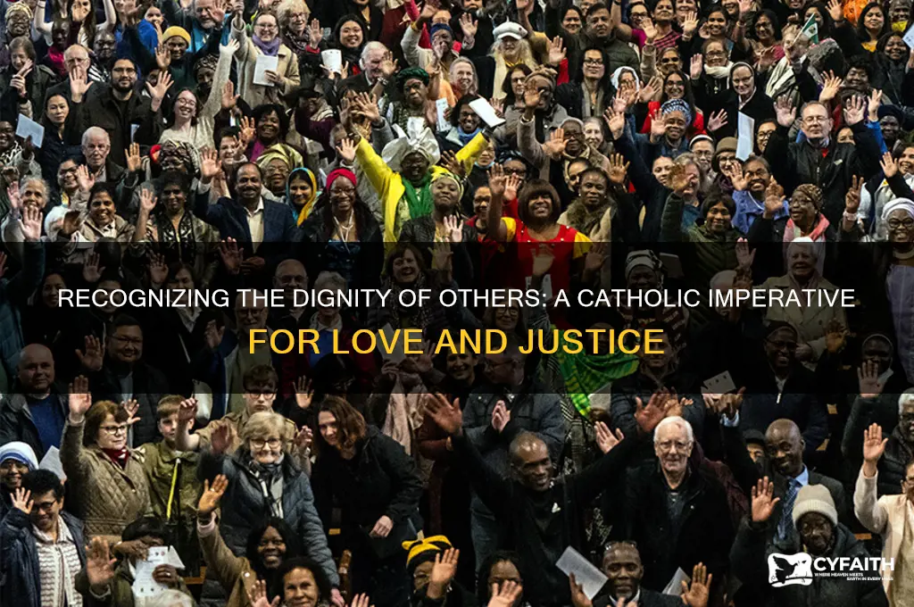 why is recognizing the dignity of others important catholic
