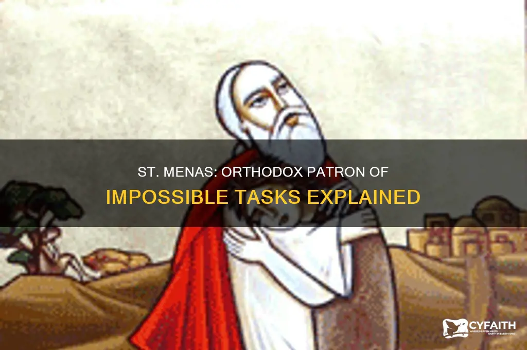 why is st menas patron of impossible tasks orthodox