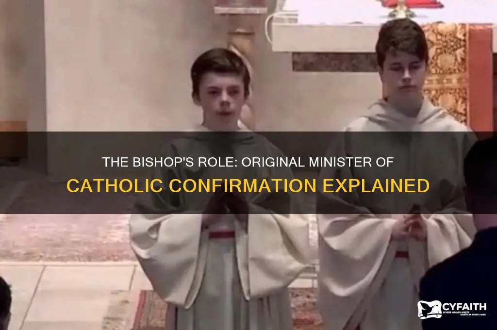 why is the bishop the original minister of confirmation catholic