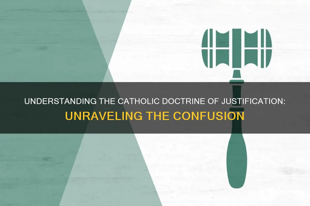 why is the catholic doctrine of justification so confusing