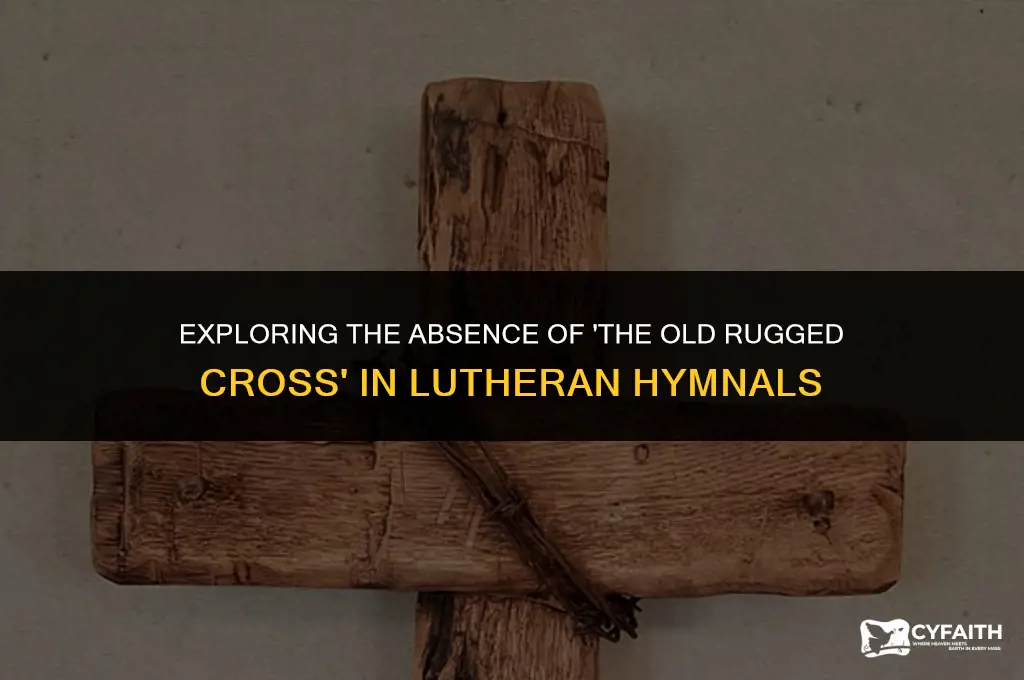 why is the old rugged cross not in lutheran hymnal