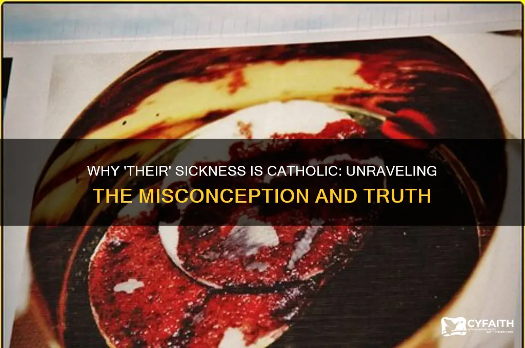 why is their sickness catholic