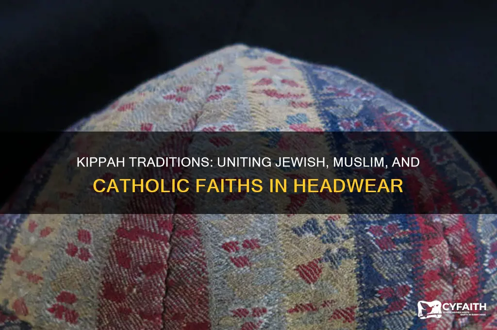 why jews muslim and catholics wear kippah