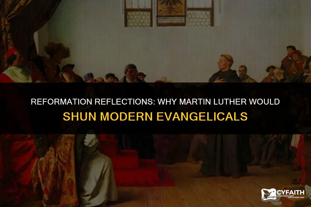 why martin luther would shun evangelicals