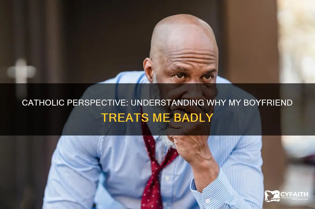 why my boyfriend treats me badly catholic