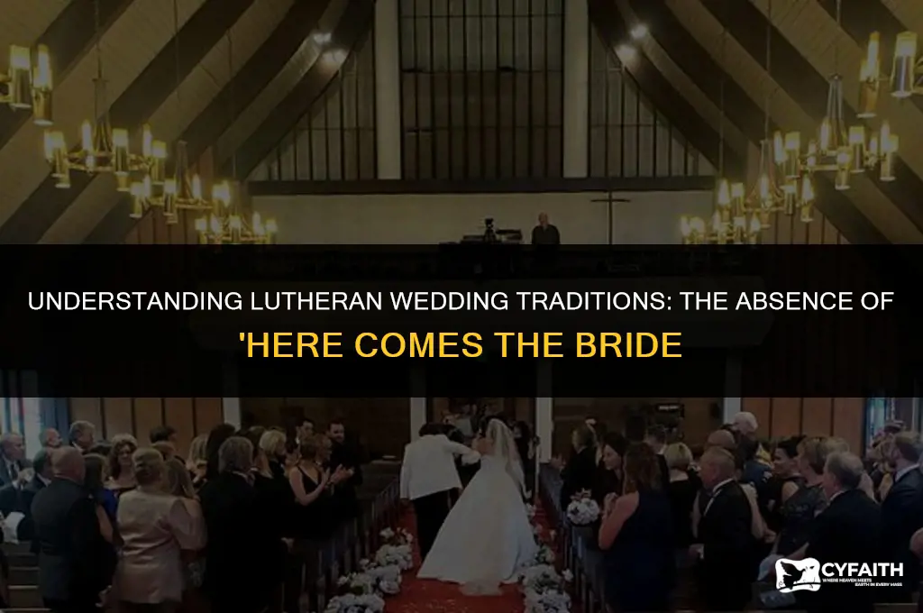 why no here comes the bride in lutheran weddings