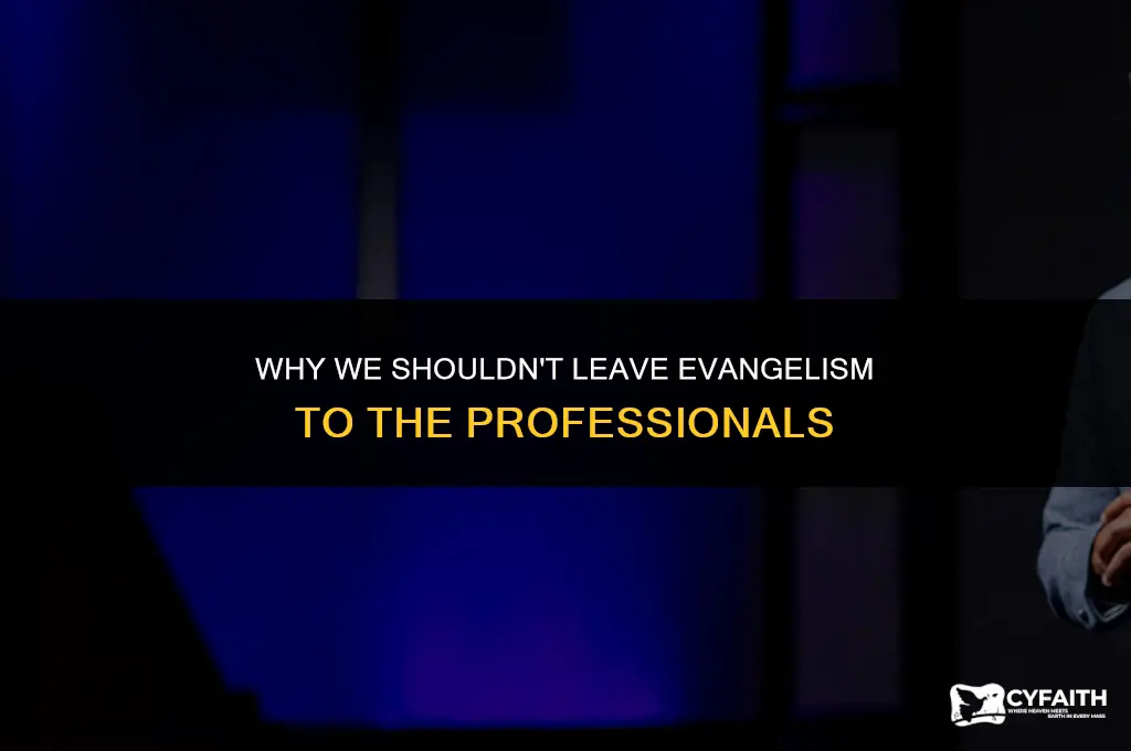 why no leave evangelism to the professionals