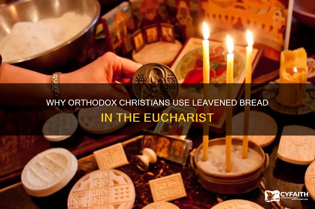 why orthodox use leavened bread