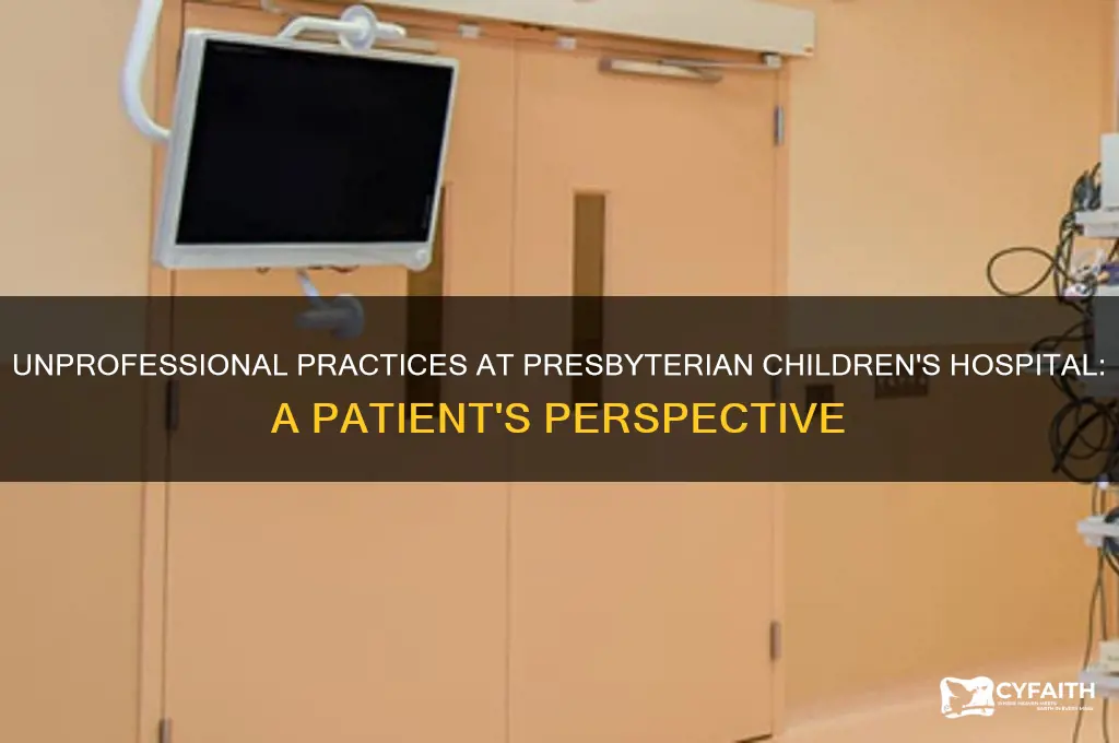 why presbyterian children hospital is unprofessional