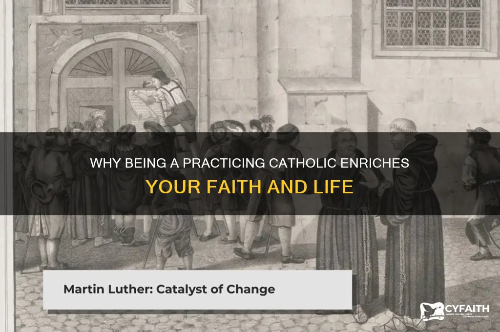 why should i be a practicing catholic
